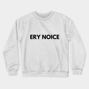 ERY NOICE Crewneck Sweatshirt